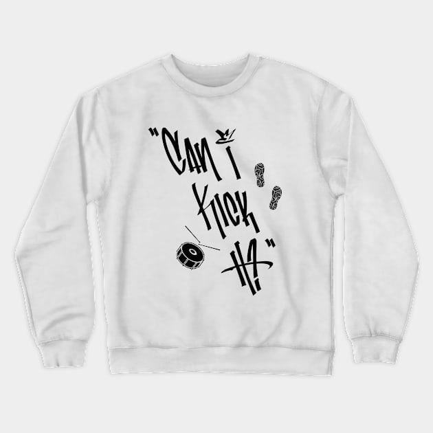 Can I Kick It? Classic Hip Hop Rap Quote Crewneck Sweatshirt by Step Into Art